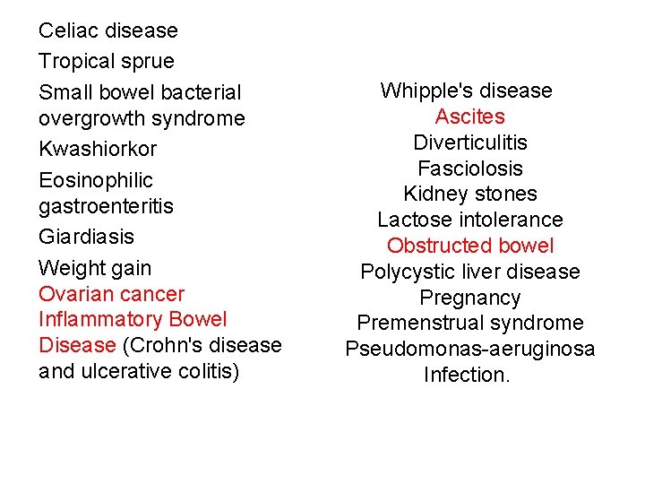 Celiac disease Tropical sprue Small bowel bacterial overgrowth syndrome Kwashiorkor Eosinophilic gastroenteritis Giardiasis Weight