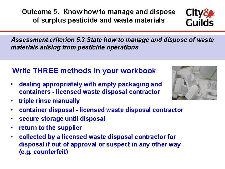 Outcome 5. Know how to manage and dispose of surplus pesticide and waste materials