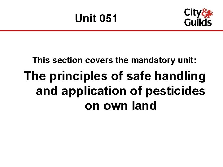 Unit 051 This section covers the mandatory unit: The principles of safe handling and