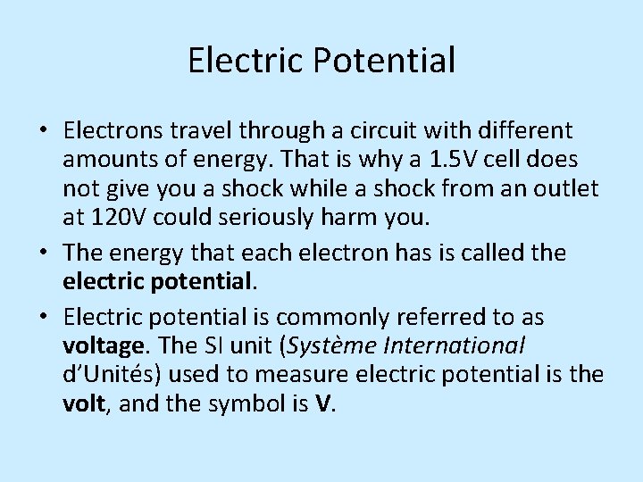 Electric Potential • Electrons travel through a circuit with different amounts of energy. That