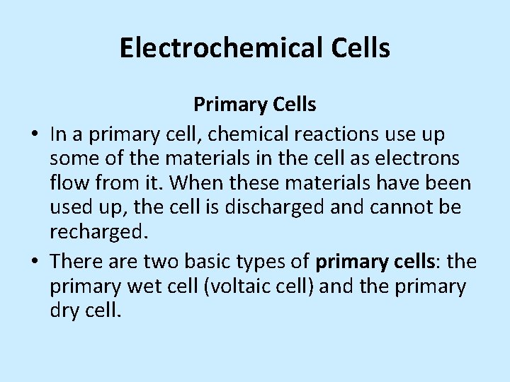 Electrochemical Cells Primary Cells • In a primary cell, chemical reactions use up some