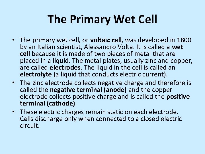 The Primary Wet Cell • The primary wet cell, or voltaic cell, was developed