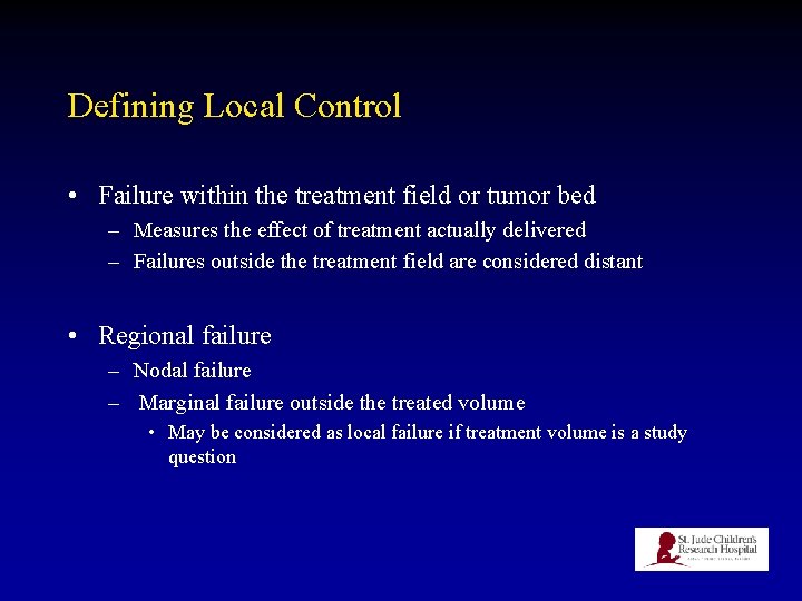 Defining Local Control • Failure within the treatment field or tumor bed – Measures