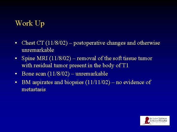 Work Up • Chest CT (11/8/02) – postoperative changes and otherwise unremarkable • Spine