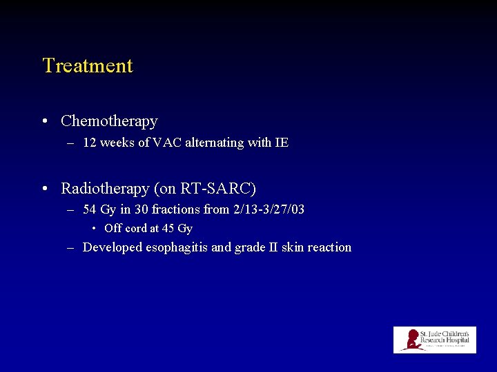 Treatment • Chemotherapy – 12 weeks of VAC alternating with IE • Radiotherapy (on