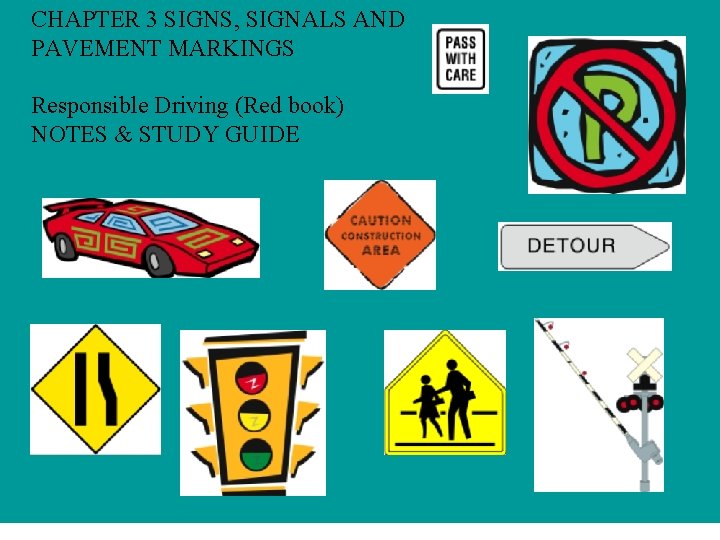 CHAPTER 3 SIGNS, SIGNALS AND PAVEMENT MARKINGS Responsible Driving (Red book) NOTES & STUDY