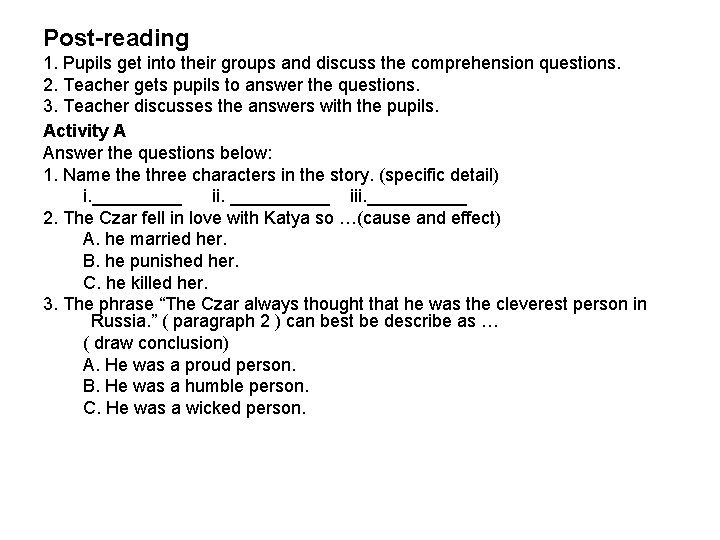 Post-reading 1. Pupils get into their groups and discuss the comprehension questions. 2. Teacher