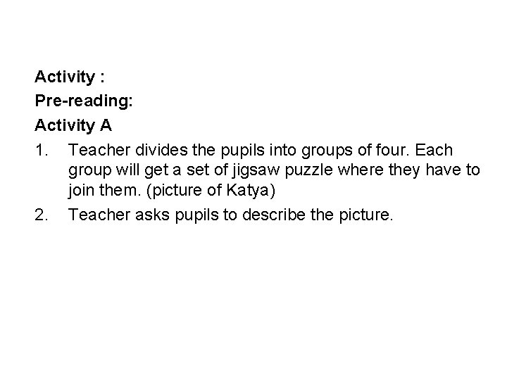 Activity : Pre-reading: Activity A 1. Teacher divides the pupils into groups of four.