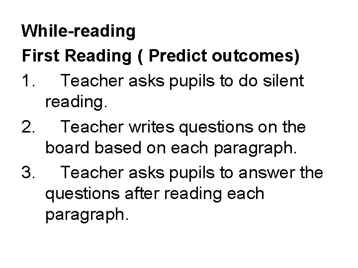 While-reading First Reading ( Predict outcomes) 1. Teacher asks pupils to do silent reading.