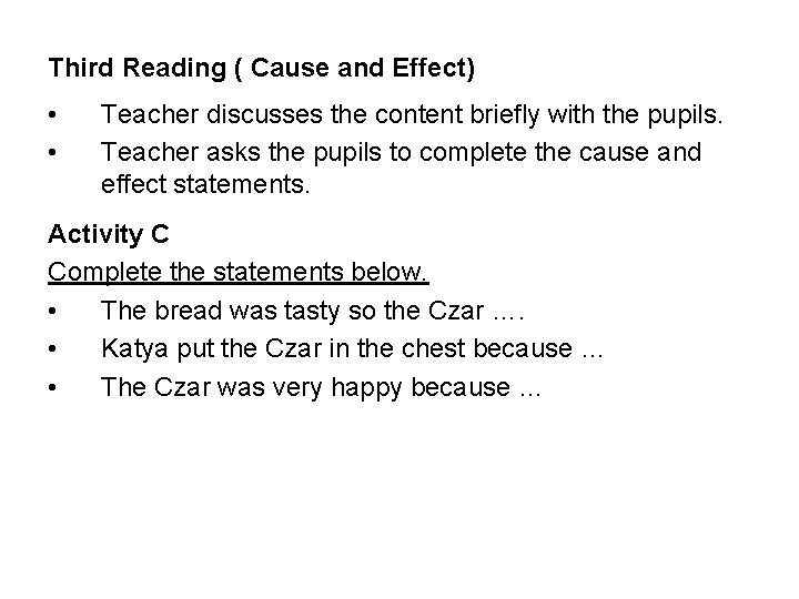 Third Reading ( Cause and Effect) • • Teacher discusses the content briefly with