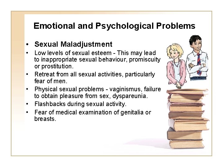 Emotional and Psychological Problems • Sexual Maladjustment • Low levels of sexual esteem -