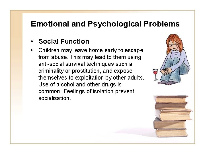 Emotional and Psychological Problems • Social Function • Children may leave home early to