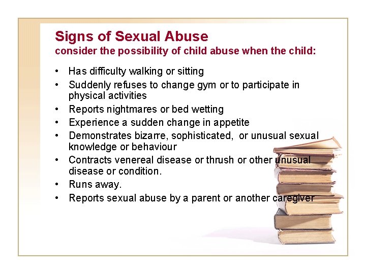 Signs of Sexual Abuse consider the possibility of child abuse when the child: •