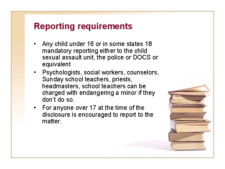 Reporting requirements • Any child under 16 or in some states 18 mandatory reporting