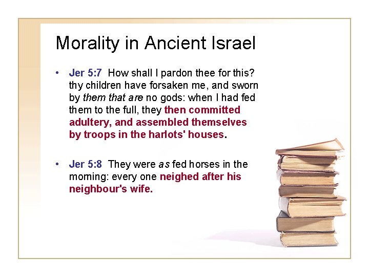 Morality in Ancient Israel • Jer 5: 7 How shall I pardon thee for