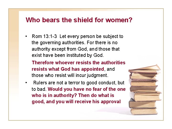 Who bears the shield for women? • Rom 13: 1 -3 Let every person