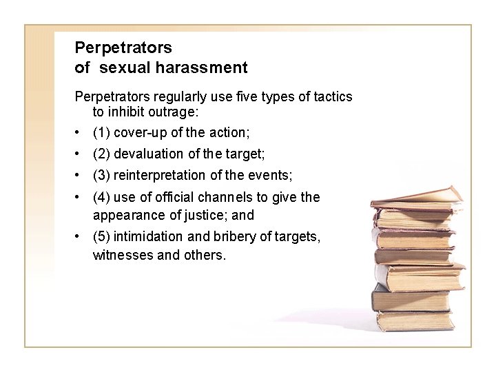 Perpetrators of sexual harassment Perpetrators regularly use five types of tactics to inhibit outrage: