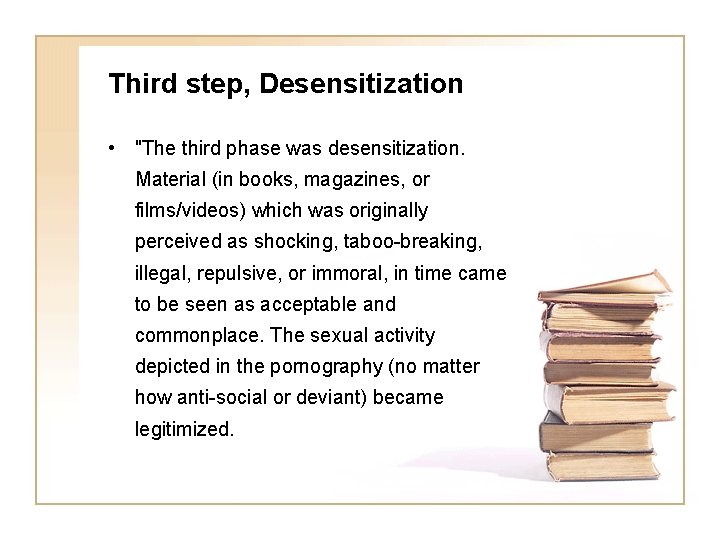 Third step, Desensitization • "The third phase was desensitization. Material (in books, magazines, or