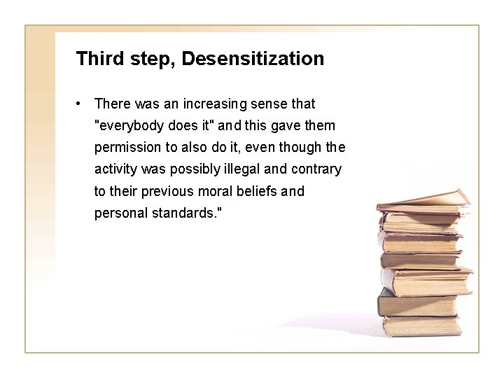 Third step, Desensitization • There was an increasing sense that "everybody does it" and