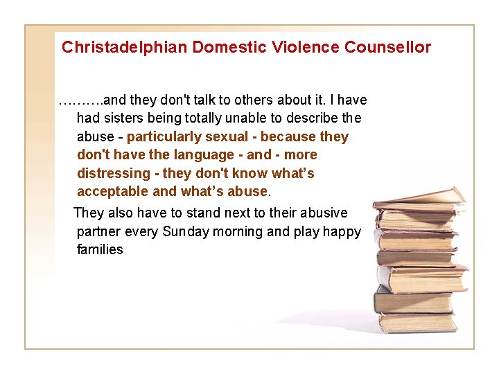Christadelphian Domestic Violence Counsellor ………. and they don't talk to others about it. I