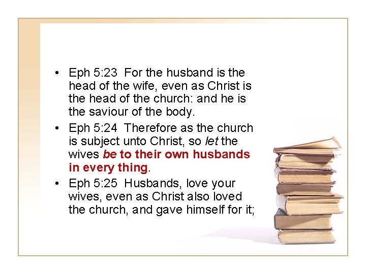  • Eph 5: 23 For the husband is the head of the wife,