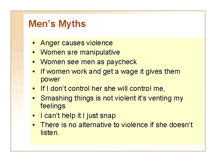 Men’s Myths • • Anger causes violence Women are manipulative Women see men as