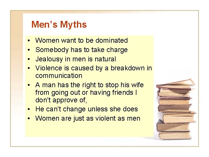 Men’s Myths • • Women want to be dominated Somebody has to take charge