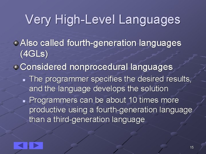 Very High-Level Languages Also called fourth-generation languages (4 GLs) Considered nonprocedural languages n n
