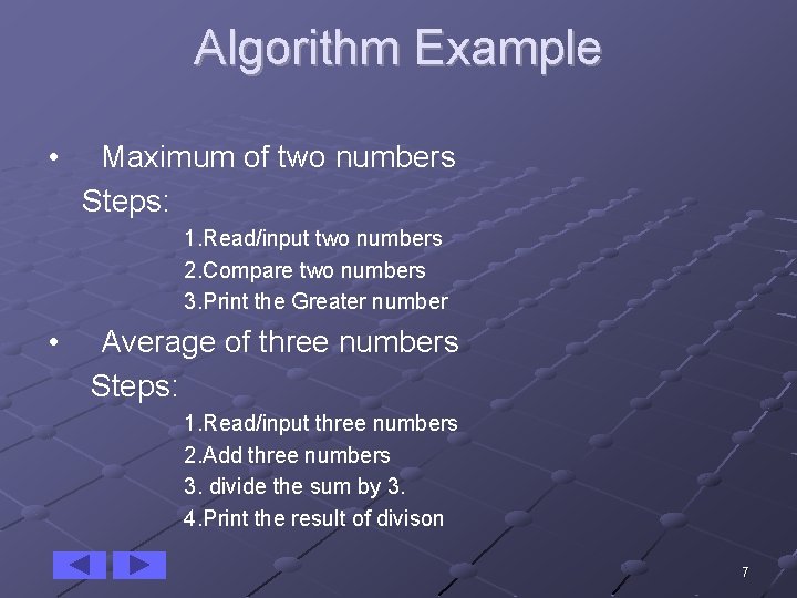 Algorithm Example • Maximum of two numbers Steps: 1. Read/input two numbers 2. Compare
