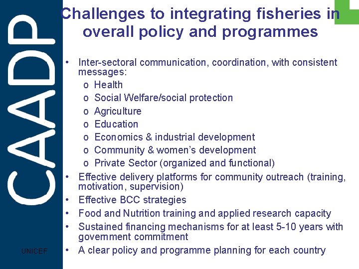 Challenges to integrating fisheries in overall policy and programmes UNICEF • Inter-sectoral communication, coordination,