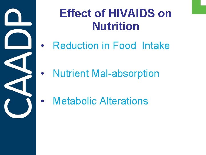 Effect of HIVAIDS on Nutrition • Reduction in Food Intake • Nutrient Mal-absorption •