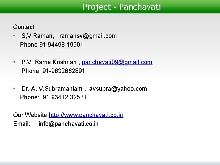Project – Panchavati Contact • S, V Raman, ramansv@gmail. com Phone 91 94498 19501