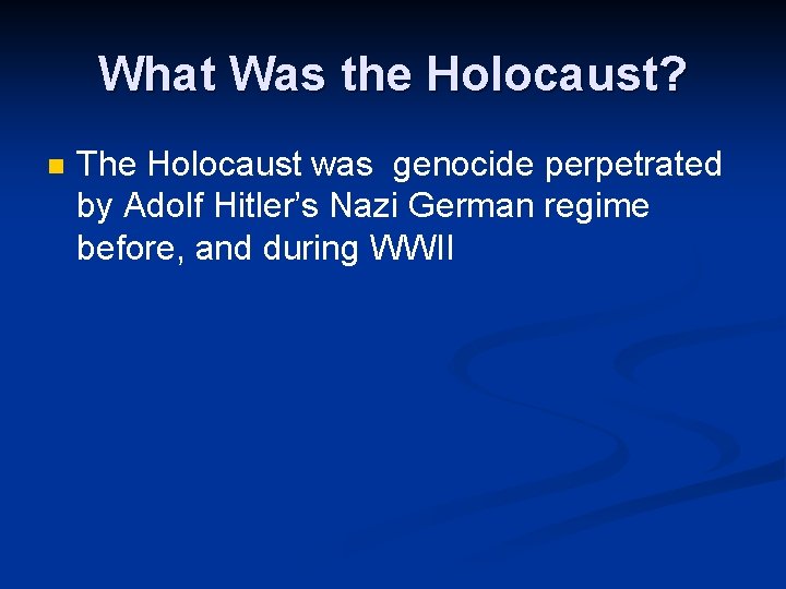 What Was the Holocaust? n The Holocaust was genocide perpetrated by Adolf Hitler’s Nazi