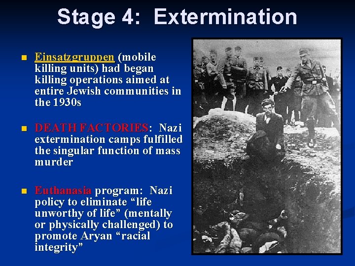 Stage 4: Extermination n Einsatzgruppen (mobile killing units) had began killing operations aimed at