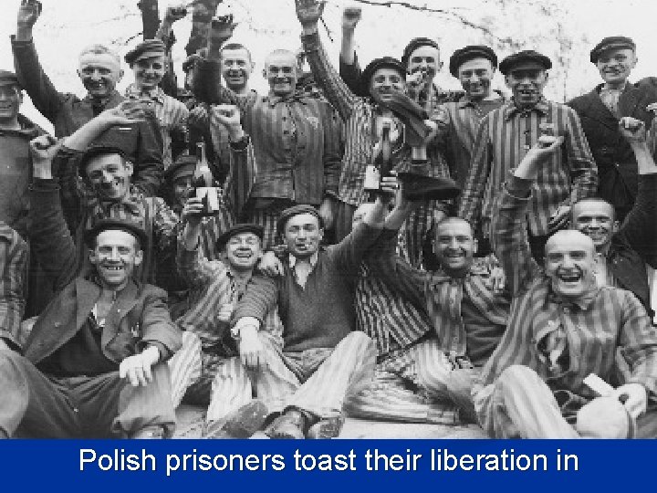 Polish prisoners toast their liberation in 