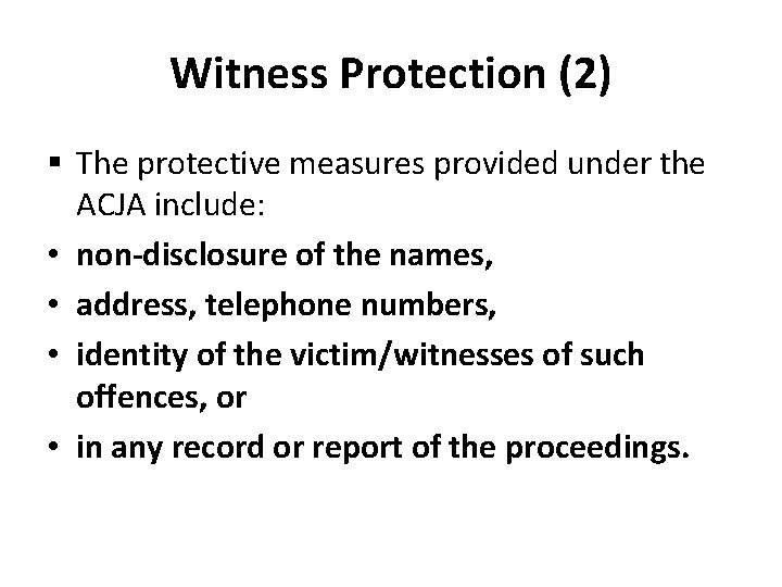 Witness Protection (2) § The protective measures provided under the ACJA include: • non-disclosure