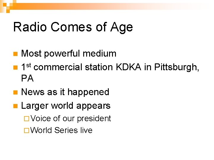 Radio Comes of Age Most powerful medium n 1 st commercial station KDKA in