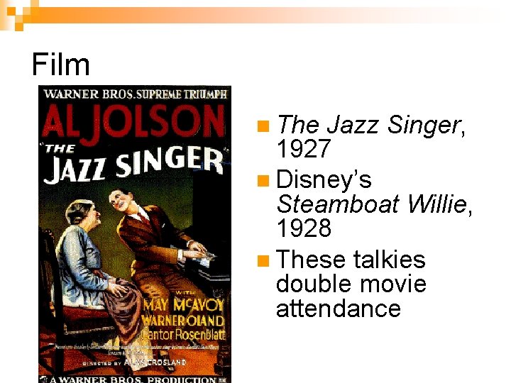 Film n The Jazz Singer, 1927 n Disney’s Steamboat Willie, 1928 n These talkies
