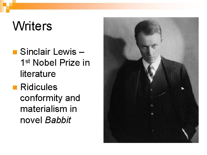 Writers Sinclair Lewis – 1 st Nobel Prize in literature n Ridicules conformity and