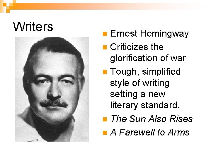 Writers Ernest Hemingway n Criticizes the glorification of war n Tough, simplified style of