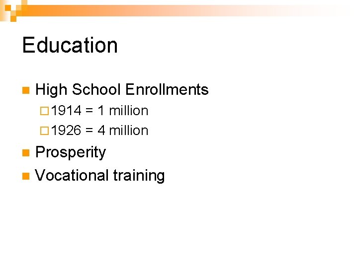 Education n High School Enrollments ¨ 1914 = 1 million ¨ 1926 = 4