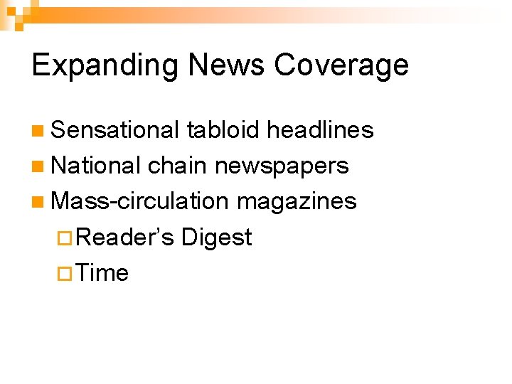 Expanding News Coverage n Sensational tabloid headlines n National chain newspapers n Mass-circulation magazines