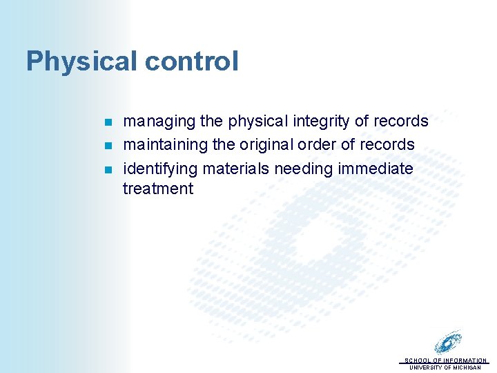 Physical control n n n managing the physical integrity of records maintaining the original