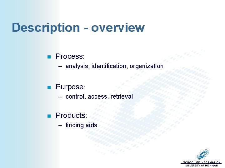 Description - overview n Process: – analysis, identification, organization n Purpose: – control, access,