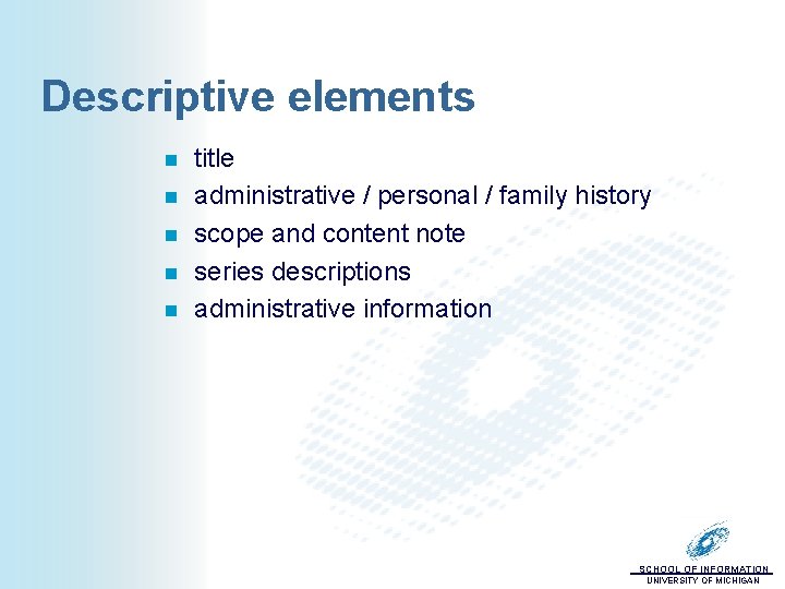 Descriptive elements n n n title administrative / personal / family history scope and