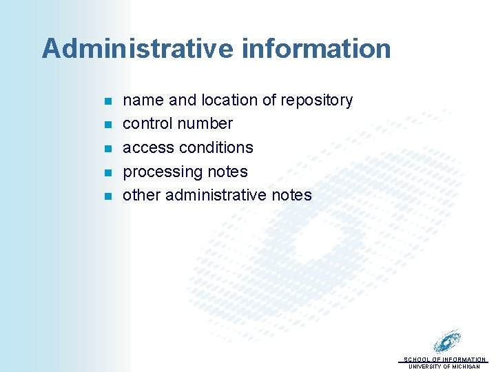 Administrative information n n name and location of repository control number access conditions processing