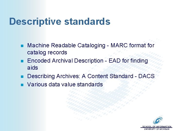 Descriptive standards n n Machine Readable Cataloging - MARC format for catalog records Encoded