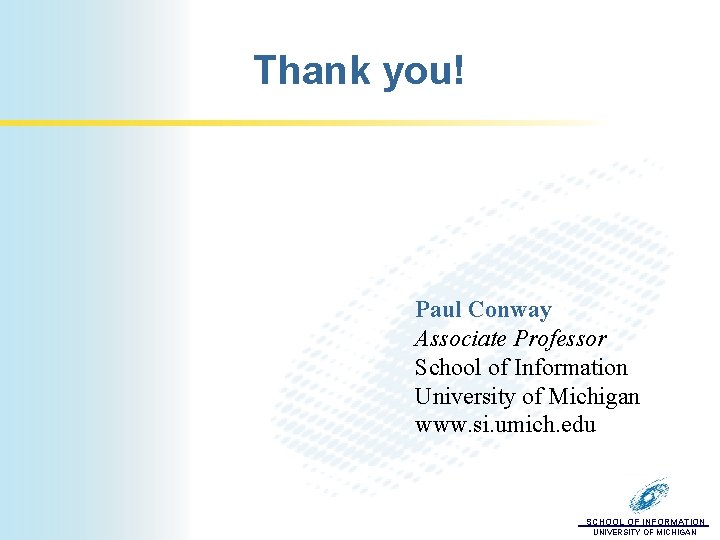 Thank you! Paul Conway Associate Professor School of Information University of Michigan www. si.