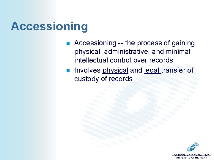Accessioning n n Accessioning -- the process of gaining physical, administrative, and minimal intellectual