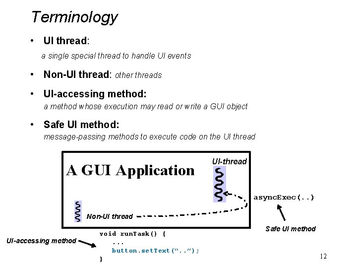 Terminology • UI thread: a single special thread to handle UI events • Non-UI